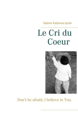 Le Cri du Coeur. Don't be afraid, I believe in You