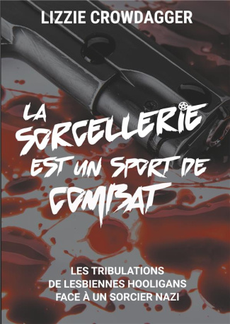 La sorcellerie est un sport de combat. Les tribulations de lesbiennes hooligans face à un sorcier na