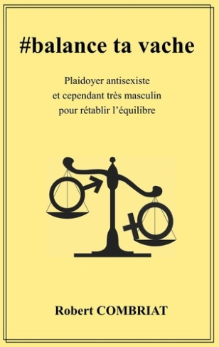 #balance ta vache. Plaidoyer antisexiste et cependant très masculin pour rétablir l'équilibre