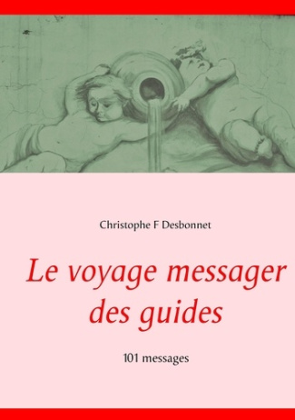 Le voyage messager des guides. 101 messages