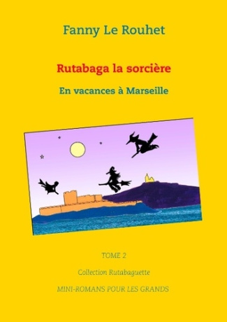 Rutabaga la sorcière Tome 2 : En vacances à Marseille