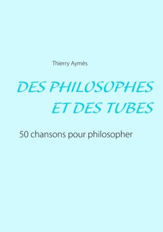 Des philosophes et des tubes. Ou comment philosopher en chansons ?
