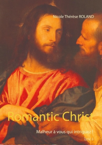 Romantic Christ Tome 4 : Malheur à vous qui intriguez
