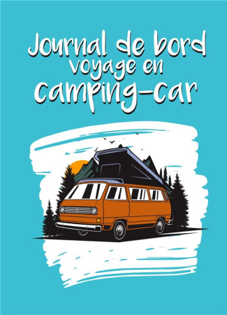Journal de bord voyage en camping-car. Carnet à compléter pour noter vos étapes et itinéraires - 50