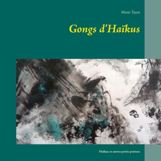 Gongs d'Haïkus. Haïkus et autres petits poèmes