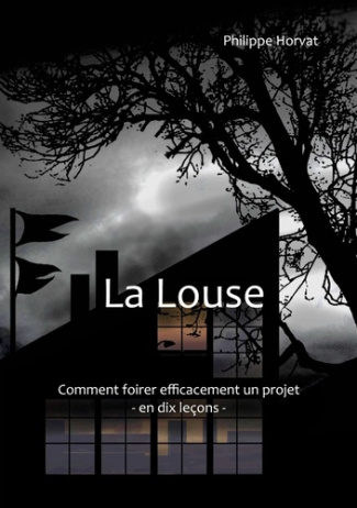 La Louse. Comment foirer efficacement un projet - En dix leçons