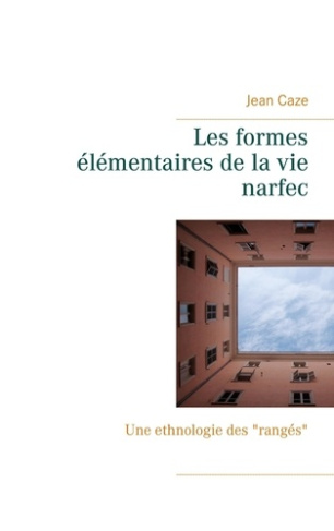 Les formes élémentaires de la vie narfec. Une ethnologie des "rangés"