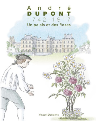 André Dupont (1742-1817) Tome 3 : Un palais et des Roses