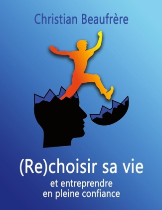 (Re)choisir sa vie. Et entreprendre en pleine confiance