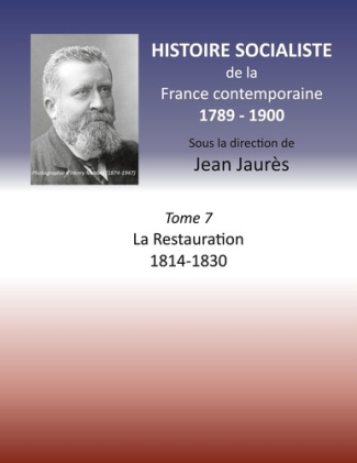 Histoire socialiste de la France Contemporaine. Tome 7, La Restauration 1814-1830