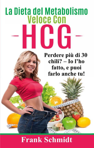 LA DIETA DEL METABOLISMO VELOCE CON HCG - PERDERE PIU DI 30 CHILI? - IO L'HO FATTO, E PUOI FARLO ANC