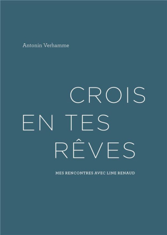 Crois en tes rêves. Mes rencontres avec Line Renaud