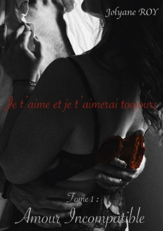 Je t'aime et je t'aimerai toujours Tome 1 : Amour incompatible