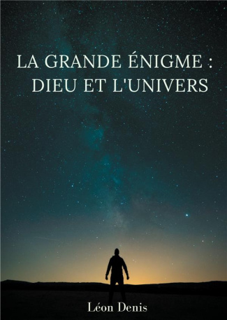 La grande énigme : Dieu et l'univers. Etude humaniste, théosophique, et spirite, sur le mystère de l