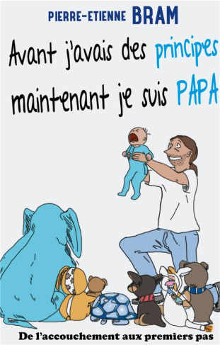 Avant j'avais des principes maintenant je suis papa. De l'accouchement aux premiers pas