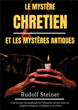 Le Mystère Chrétien et les Mystères Antiques. Une lecture théosophique de l'initiation secrète dans