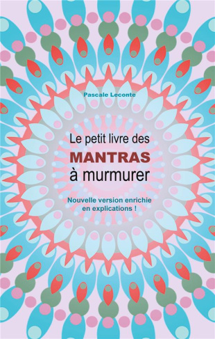 Le petit livre des Mantras à murmurer. Nouvelle version enrichie d'explications !