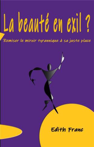 La Beauté en exil ?. Remiser le miroir tyrannique à sa juste place