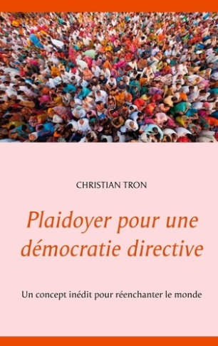 Plaidoyer pour une démocratie directive. Un concept inédit pour réenchanter le monde