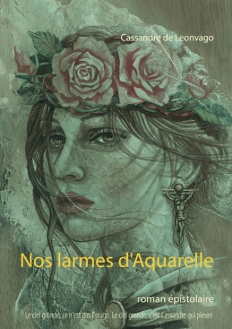 Nos larmes d'Aquarelle. Roman épistolaire