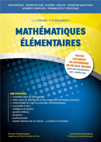 Mathématiques élémentaires. Toutes les maths du secondaire en un seul volume avec une introduction a