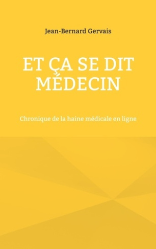Et ça se dit médecin. Chronique de la haine médicale en ligne