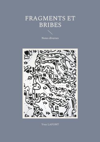 Fragments et bribes. Notes diverses