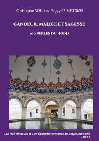 Les Très-Mirifiques et Très-Edifiantes Aventures du Hodja nasr Eddin : Candeur, malice et sagesse. 4