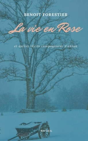 La vie en Rose. Et autres récits campagnards d'antan