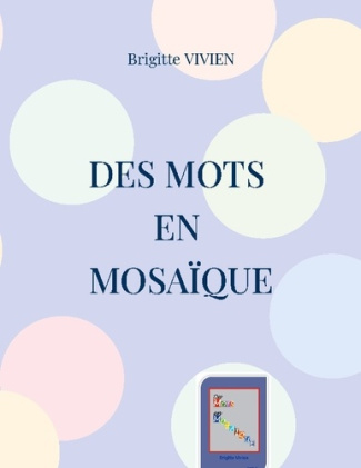 Des Mots en Mosaïque. Florilège de textes poétiques