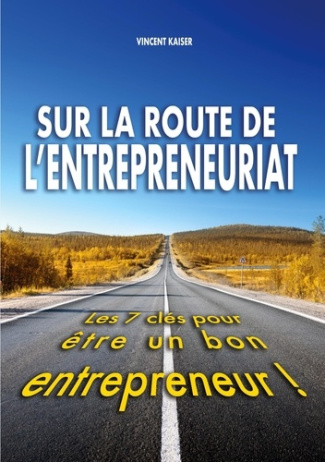 Sur la route de l'entrepreneuriat. Les 7 clés pour être un bon entrepreneur !
