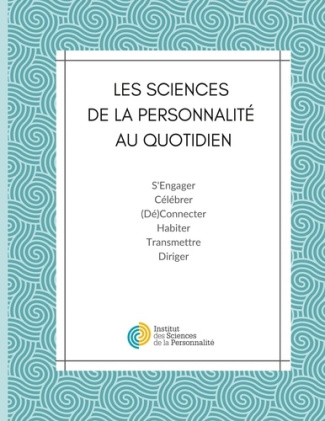 Les Sciences de la Personnalité au quotidien. S'engager, célébrer, (dé)connecter, habiter, transmett