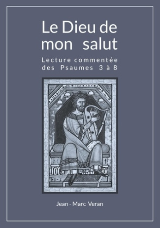 Le Dieu de mon salut. Lecture commentée des Psaumes 3 à 8