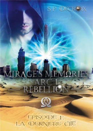 Mirage's Memories Tome 1 : Arc 1 Rébellion. La dernière Cité