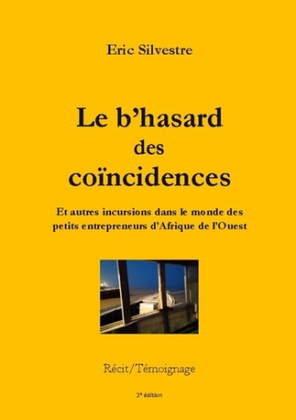 Le b'hasard des coincidences. Et autres incursions dans le monde des petits entrepreneurs d'Afrique