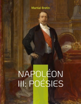 Napoléon III : Poésies. Recueil de poèmes sur Napoléon III, empereur des Français