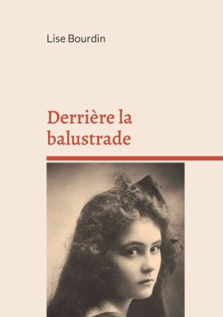 Derriere la balustrade. Ou la vie fracassee