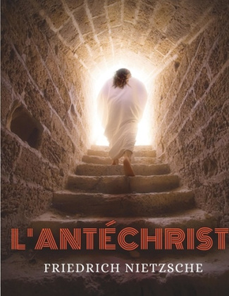 L'Antéchrist. Imprécation contre le christianisme