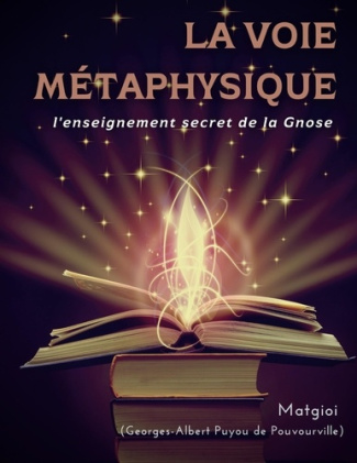 La Voie Métaphysique. L'enseignement secret de la Gnose