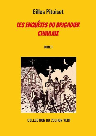 Les enquêtes du brigadier Chaulaix Tome 1