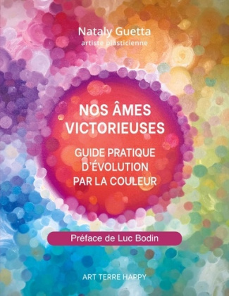 Nos âmes victorieuses. Guide pratique d'évolution par la couleur