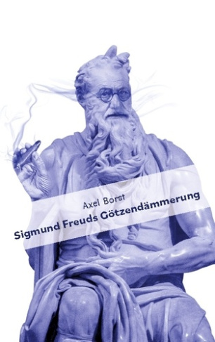 SIGMUND FREUDS GOTZENDAMMERUNG