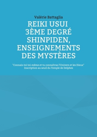 Reiki Usui 3ème Degré - Shinpiden, enseignements des mystères. Connais-toi toi-même et tu connaîtras