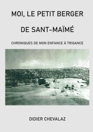 Moi le petit berger de Sant-Maïmé. Chroniques de mon enfance à Trigance