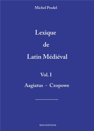 Lexique de latin médiéval. Tome 1
