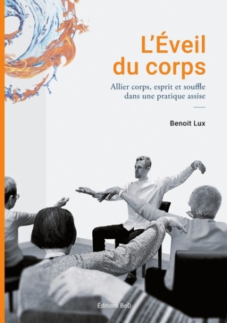 L'Eveil du corps. Allier corps esprit et souffle dans une pratique assise