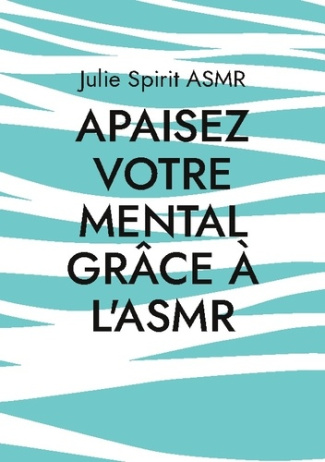 Apaisez votre mental grâce à l'ASMR