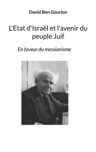 L'Etat d'Israël et l'avenir du peuple Juif. En faveur du messianisme