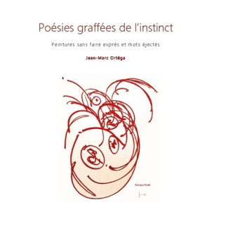 Poésies graffées de l'instinct. Peintures sans faire exprès et mots éjectés