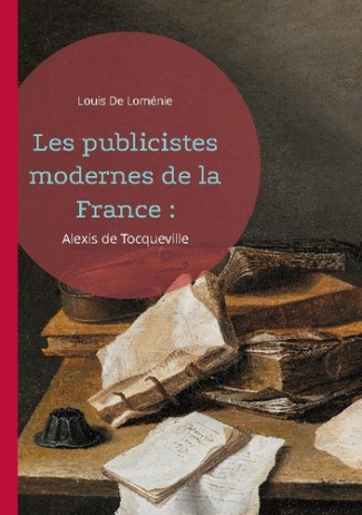 Les publicistes modernes de la France :. Alexis de Tocqueville